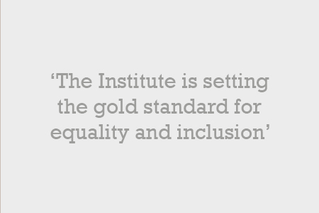 The Institute is setting the gold standard for equality and inclusion