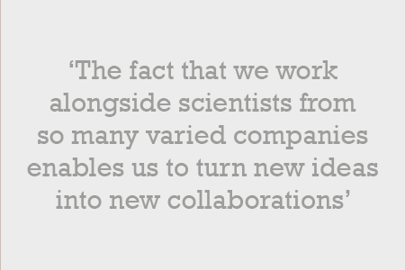 The fact that we work alongside scientists from so many varied companies enables us to turn new ideas into new collaborations