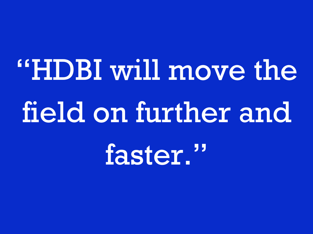 “HDBI will move the field on further and faster.”