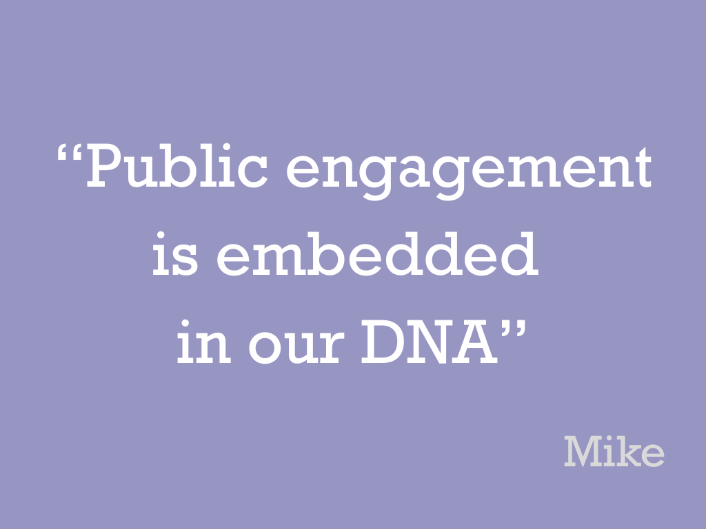 White text on a lilac background, reading: “Public engagement is embedded in our DNA”